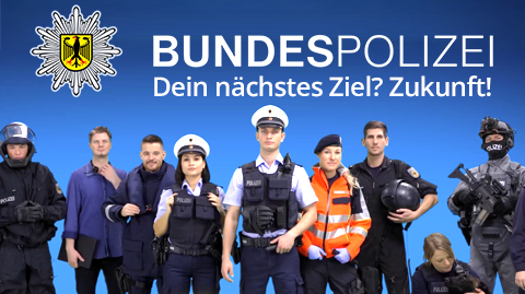 Bundespolizei. Dein nächstes Ziel? Zukunft!